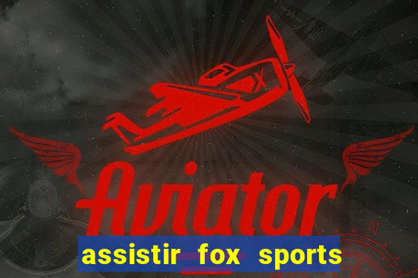 assistir fox sports 2 ao vivo